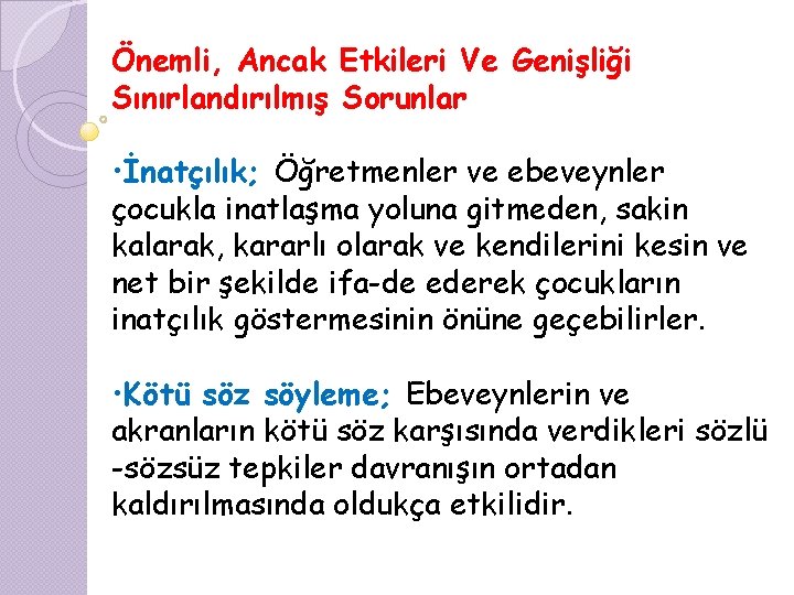 Önemli, Ancak Etkileri Ve Genişliği Sınırlandırılmış Sorunlar • İnatçılık; Öğretmenler ve ebeveynler çocukla inatlaşma