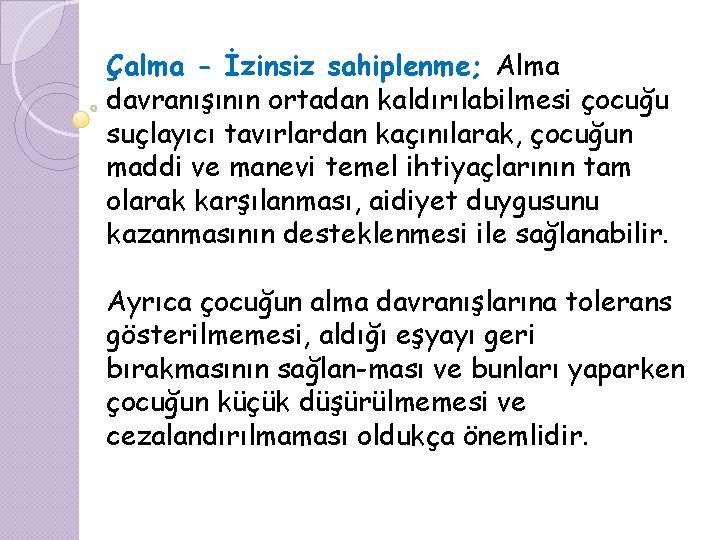 Çalma - İzinsiz sahiplenme; Alma davranışının ortadan kaldırılabilmesi çocuğu suçlayıcı tavırlardan kaçınılarak, çocuğun maddi