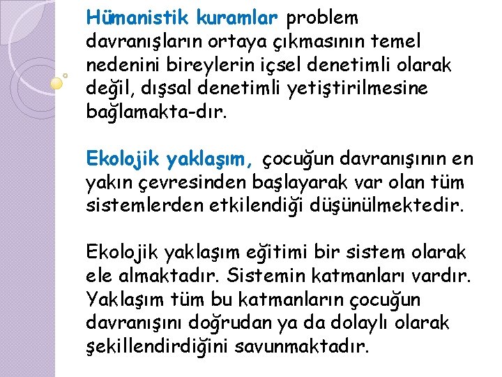 Hümanistik kuramlar problem davranışların ortaya çıkmasının temel nedenini bireylerin içsel denetimli olarak değil, dışsal