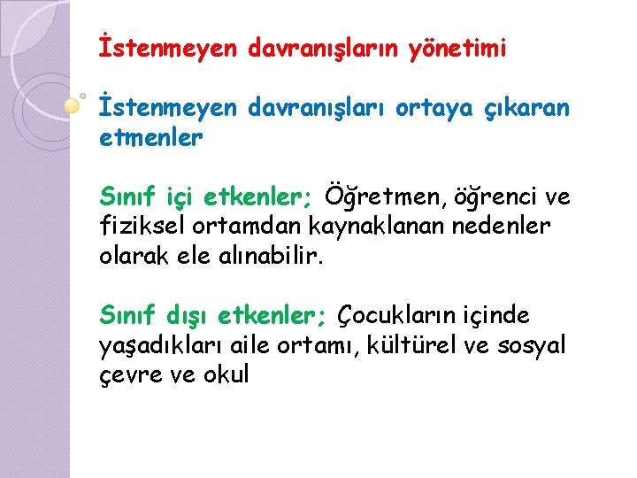 İstenmeyen davranışların yönetimi İstenmeyen davranışları ortaya çıkaran etmenler Sınıf içi etkenler; Öğretmen, öğrenci ve