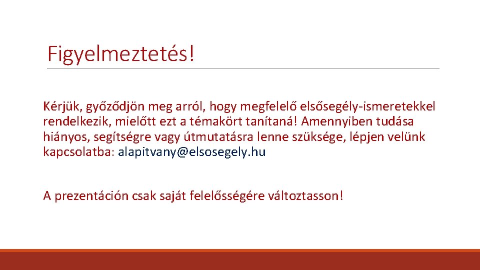 Figyelmeztetés! Kérjük, győződjön meg arról, hogy megfelelő elsősegély-ismeretekkel rendelkezik, mielőtt ezt a témakört tanítaná!