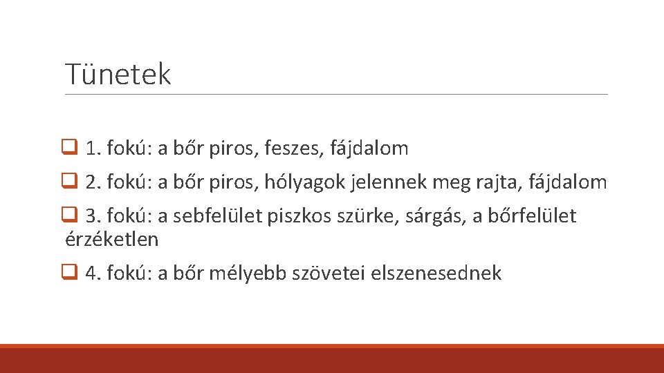 Tünetek q 1. fokú: a bőr piros, feszes, fájdalom q 2. fokú: a bőr