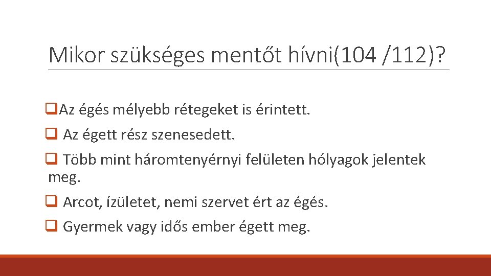 Mikor szükséges mentőt hívni(104 /112)? q. Az égés mélyebb rétegeket is érintett. q Az