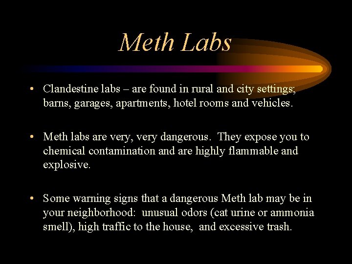 Meth Labs • Clandestine labs – are found in rural and city settings; barns,