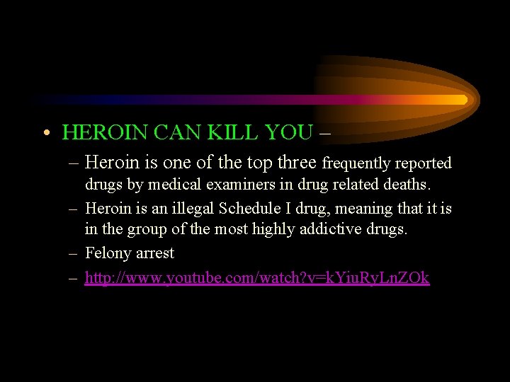  • HEROIN CAN KILL YOU – – Heroin is one of the top