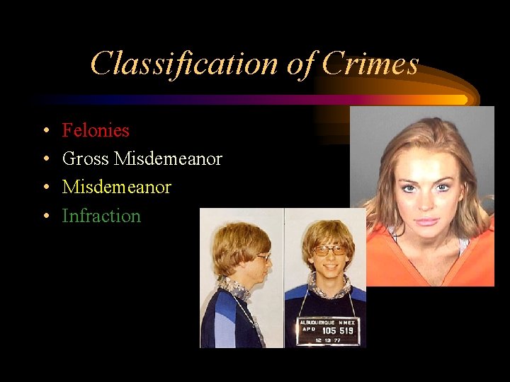 Classification of Crimes • • Felonies Gross Misdemeanor Infraction 