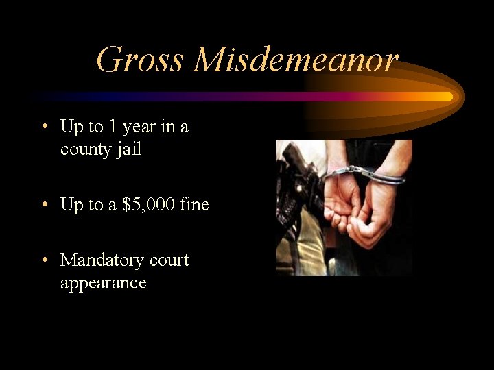 Gross Misdemeanor • Up to 1 year in a county jail • Up to