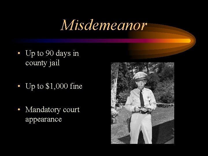 Misdemeanor • Up to 90 days in county jail • Up to $1, 000