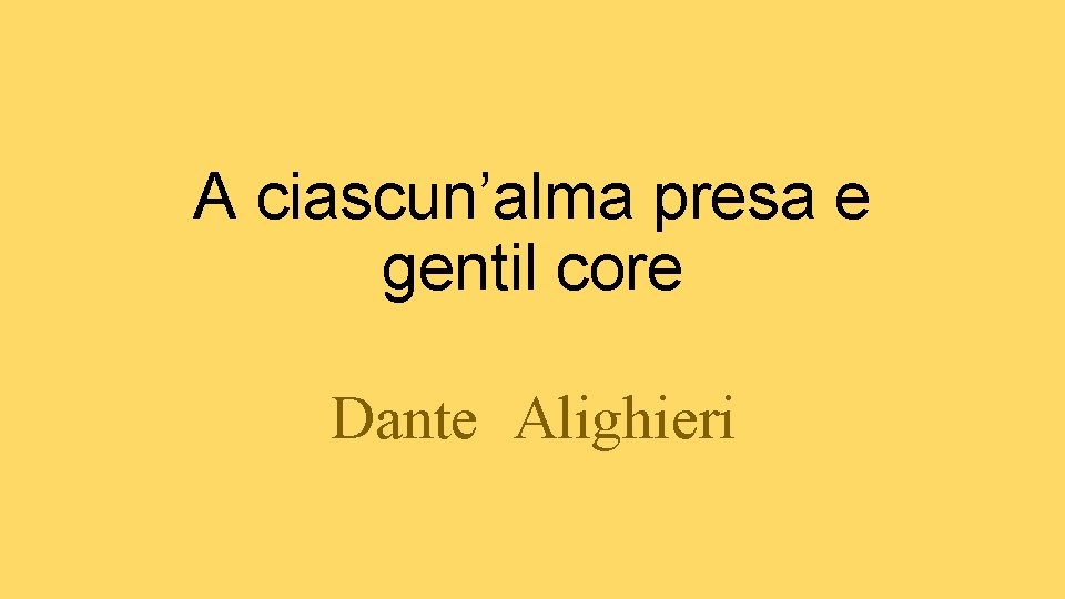 A ciascunalma presa e gentil core Dante Alighieri