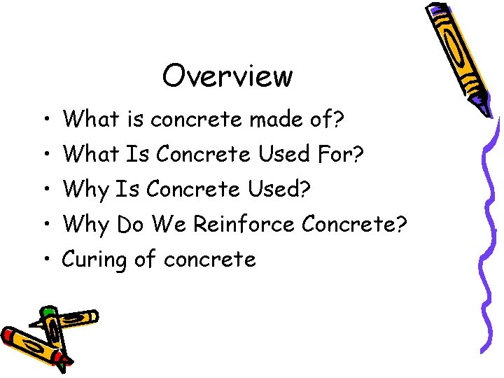Overview • What is concrete made of? • What Is Concrete Used For? •