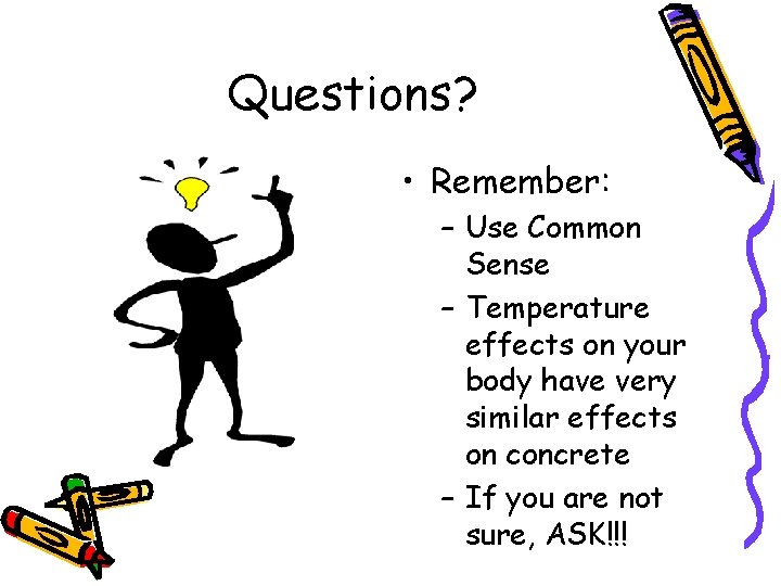 Questions? • Remember: – Use Common Sense – Temperature effects on your body have