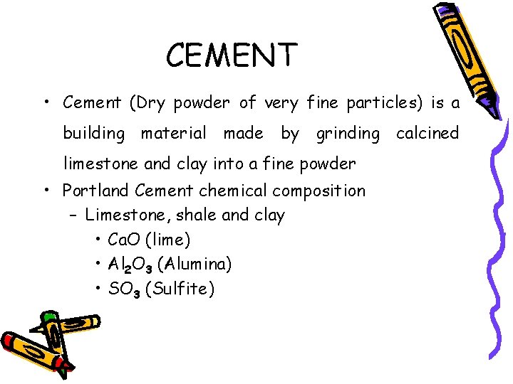 CEMENT • Cement (Dry powder of very fine particles) is a building material made