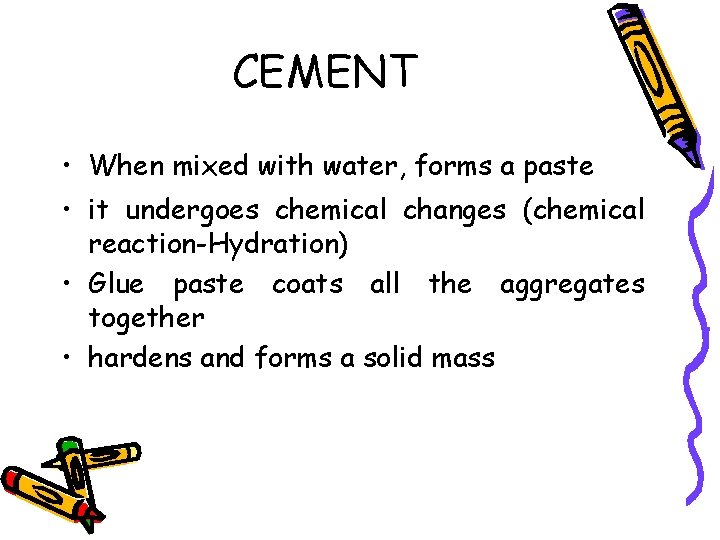CEMENT • When mixed with water, forms a paste • it undergoes chemical changes