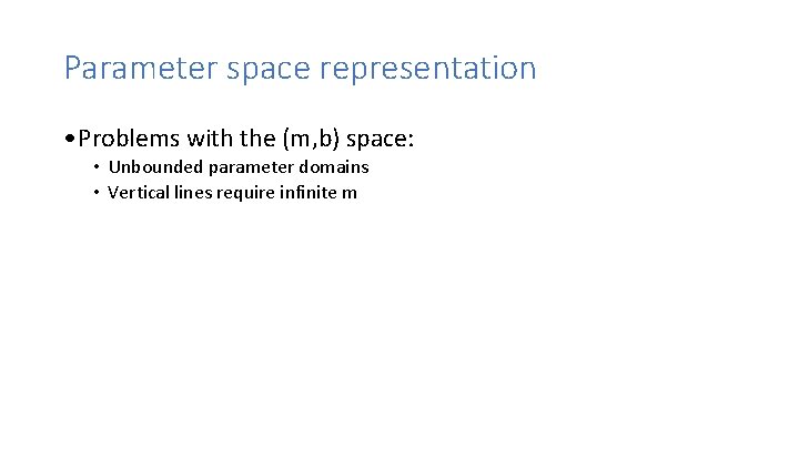Parameter space representation • Problems with the (m, b) space: • Unbounded parameter domains
