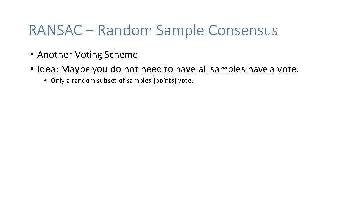 RANSAC – Random Sample Consensus • Another Voting Scheme • Idea: Maybe you do