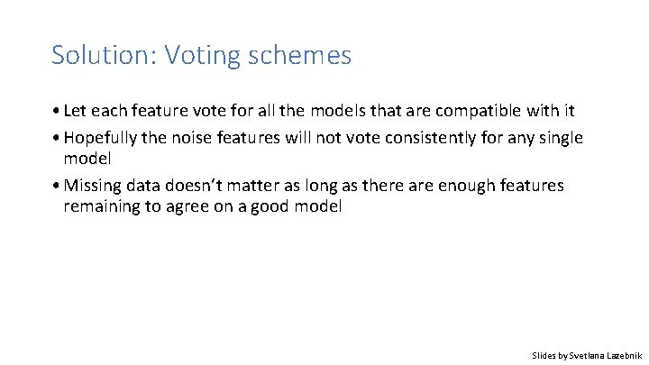 Solution: Voting schemes • Let each feature vote for all the models that are