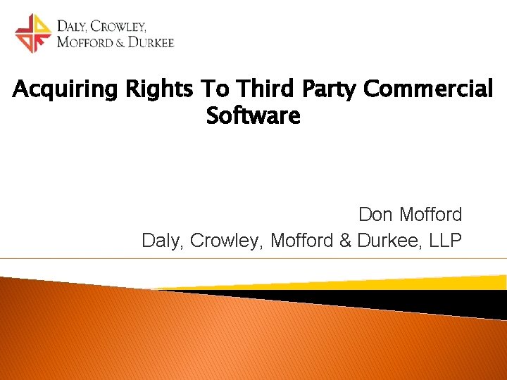 Acquiring Rights To Third Party Commercial Software Don Mofford Daly, Crowley, Mofford & Durkee,