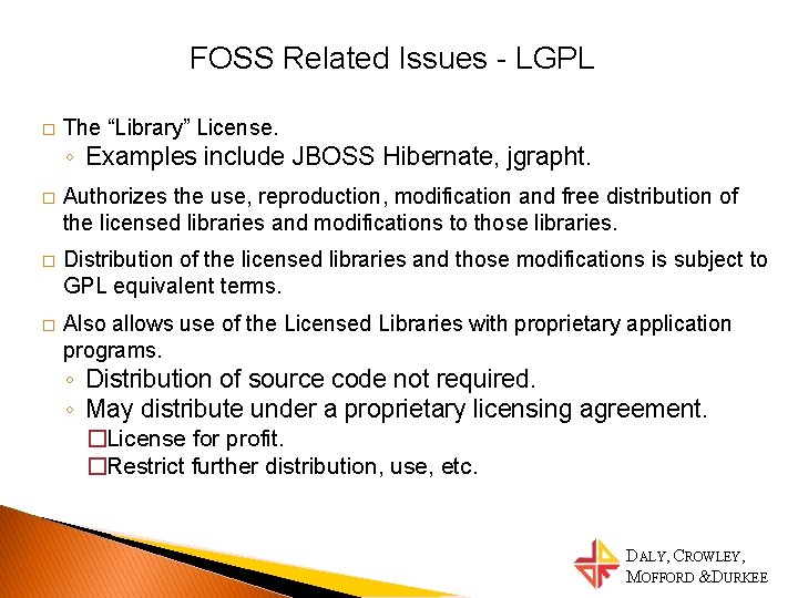 FOSS Related Issues - LGPL � The “Library” License. ◦ Examples include JBOSS Hibernate,