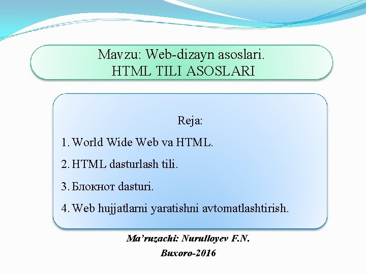 Mavzu: Web-dizayn asoslari. HTML TILI ASOSLARI Reja: 1. World Wide Web va HTML. 2.