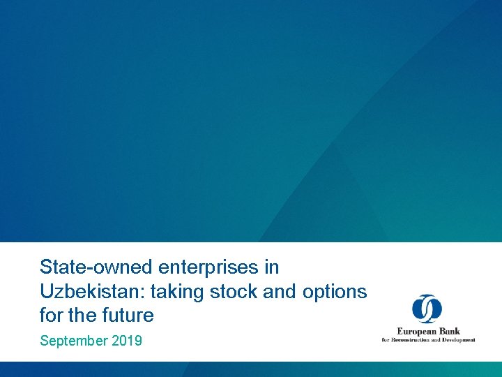 State-owned enterprises in Uzbekistan: taking stock and options for the future September 2019 
