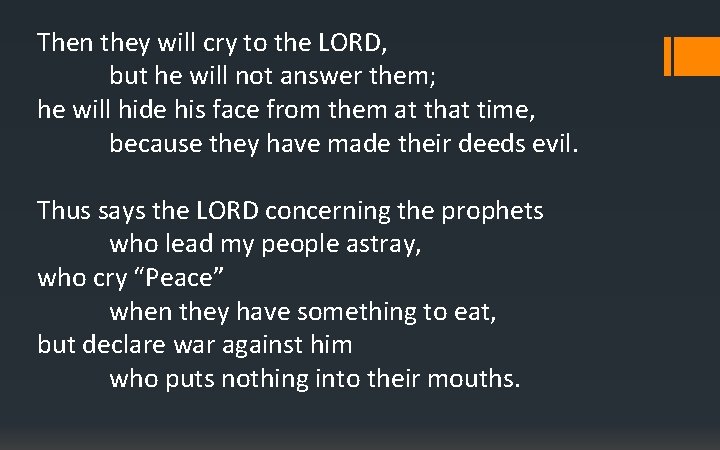 Then they will cry to the LORD, but he will not answer them; he