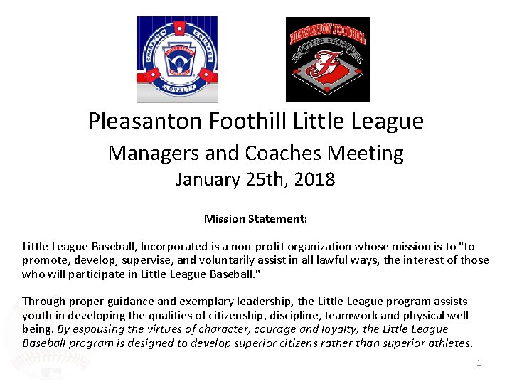 Pleasanton Foothill Little League Managers and Coaches Meeting January 25 th, 2018 Mission Statement: