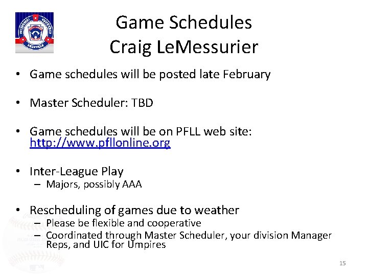 Game Schedules Craig Le. Messurier • Game schedules will be posted late February •