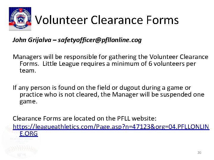 Volunteer Clearance Forms John Grijalva – safetyofficer@pfllonline. cog Managers will be responsible for gathering