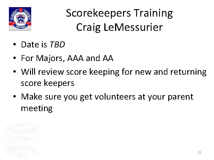 Scorekeepers Training Craig Le. Messurier • Date is TBD • For Majors, AAA and