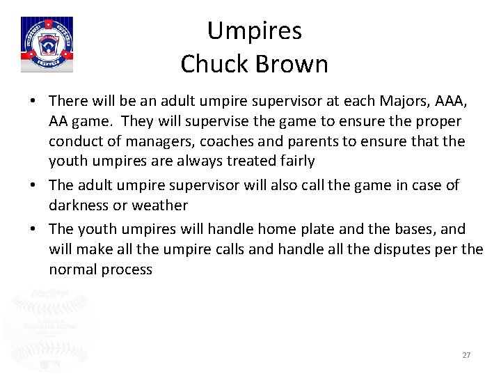 Umpires Chuck Brown • There will be an adult umpire supervisor at each Majors,