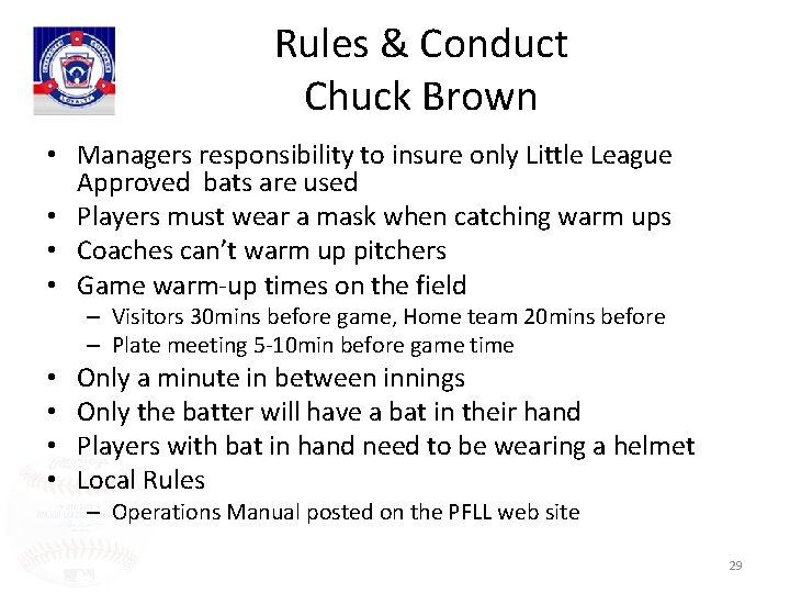 Rules & Conduct Chuck Brown • Managers responsibility to insure only Little League Approved