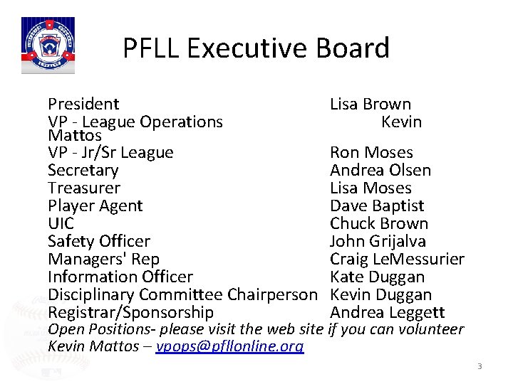 PFLL Executive Board President VP - League Operations Mattos VP - Jr/Sr League Secretary