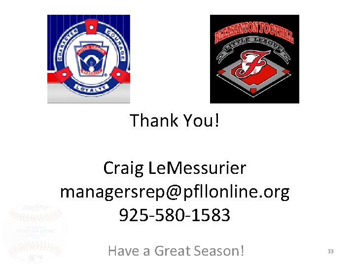 Thank You! Craig Le. Messurier managersrep@pfllonline. org 925 -580 -1583 Have a Great Season!
