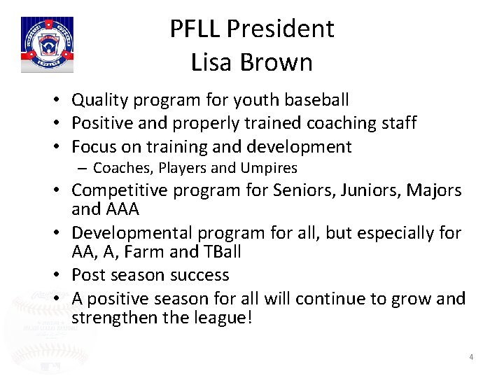 PFLL President Lisa Brown • Quality program for youth baseball • Positive and properly