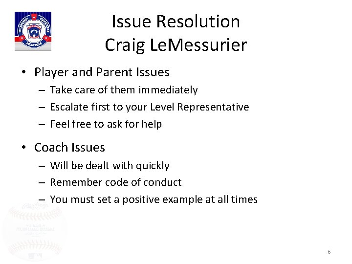 Issue Resolution Craig Le. Messurier • Player and Parent Issues – Take care of