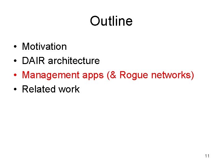 Outline • • Motivation DAIR architecture Management apps (& Rogue networks) Related work 11