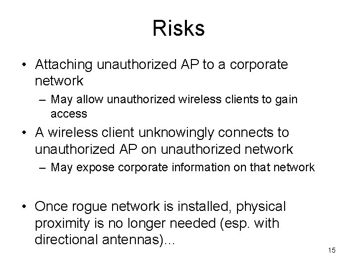 Risks • Attaching unauthorized AP to a corporate network – May allow unauthorized wireless