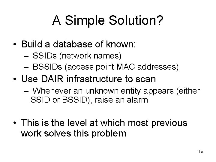 A Simple Solution? • Build a database of known: – SSIDs (network names) –