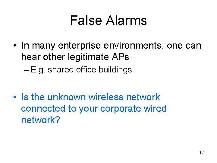 False Alarms • In many enterprise environments, one can hear other legitimate APs –