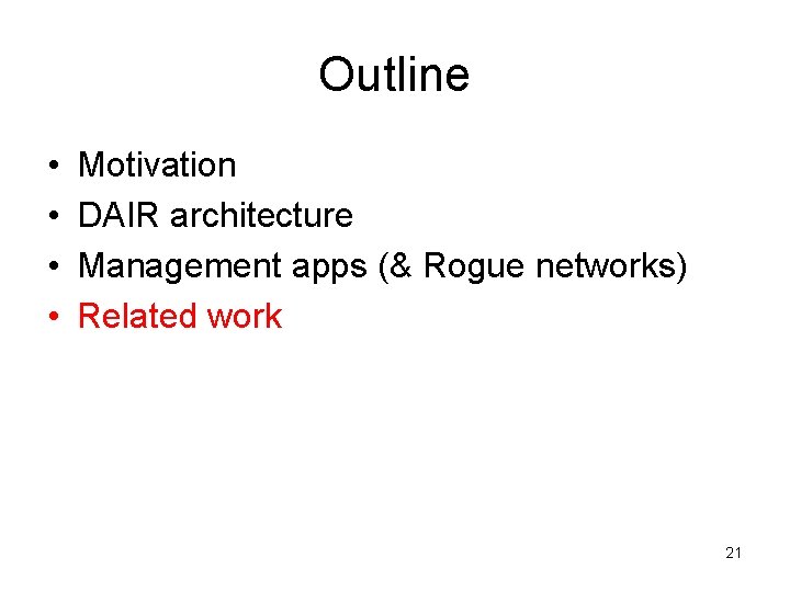 Outline • • Motivation DAIR architecture Management apps (& Rogue networks) Related work 21