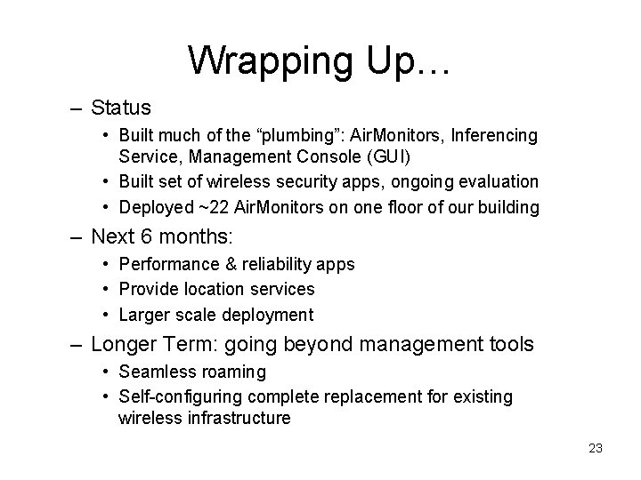 Wrapping Up… – Status • Built much of the “plumbing”: Air. Monitors, Inferencing Service,