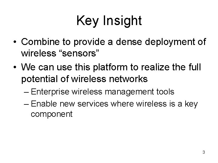 Key Insight • Combine to provide a dense deployment of wireless “sensors” • We