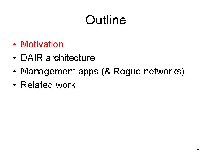 Outline • • Motivation DAIR architecture Management apps (& Rogue networks) Related work 5