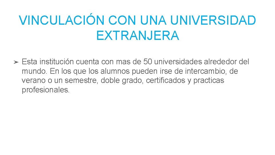 VINCULACIÓN CON UNA UNIVERSIDAD EXTRANJERA ➤ Esta institución cuenta con mas de 50 universidades
