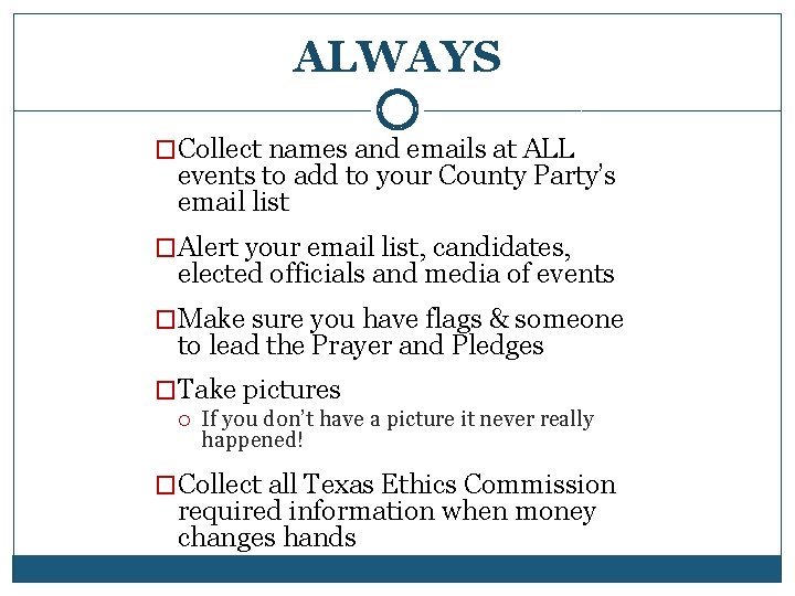 ALWAYS �Collect names and emails at ALL events to add to your County Party’s