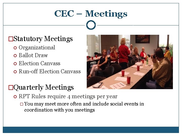 CEC – Meetings �Statutory Meetings Organizational Ballot Draw Election Canvass Run-off Election Canvass �Quarterly