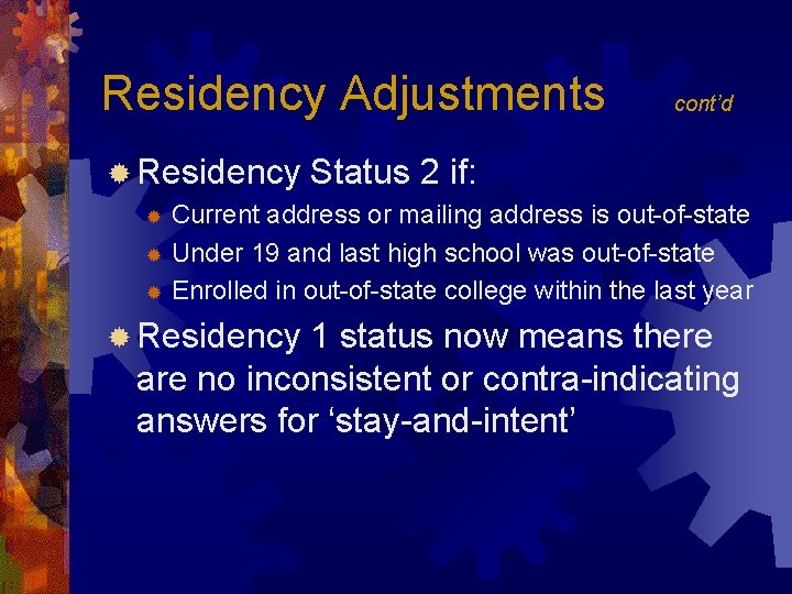 Residency Adjustments ® Residency cont’d Status 2 if: Current address or mailing address is
