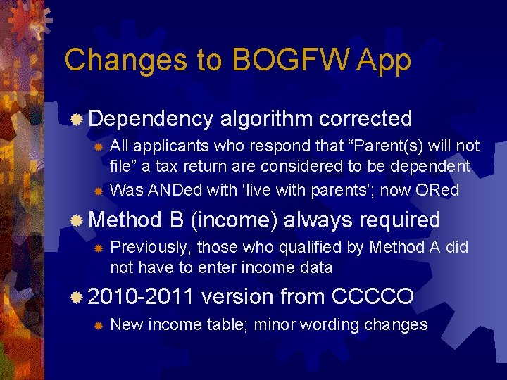 Changes to BOGFW App ® Dependency algorithm corrected All applicants who respond that “Parent(s)