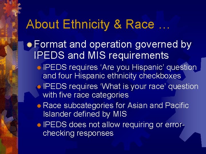 About Ethnicity & Race … ® Format and operation governed by IPEDS and MIS