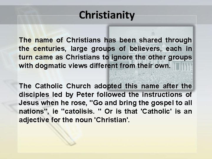 Christianity The name of Christians has been shared through the centuries, large groups of